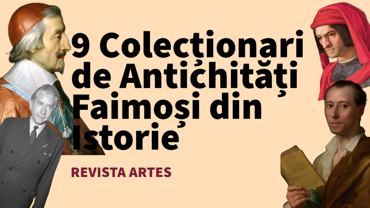 9 Colecționari de Antichități Faimoși din Istorie